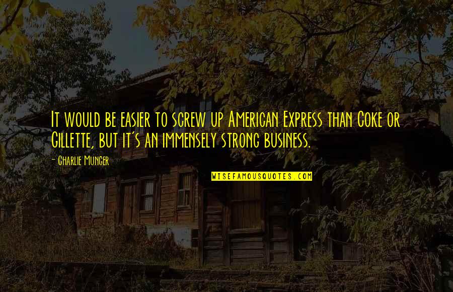 Charlie's Quotes By Charlie Munger: It would be easier to screw up American