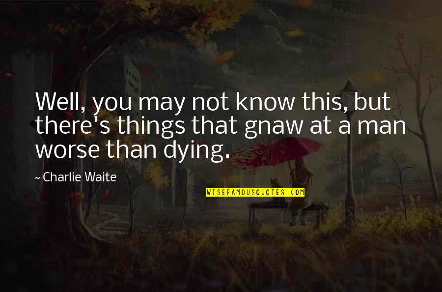 Charlie's Quotes By Charlie Waite: Well, you may not know this, but there's