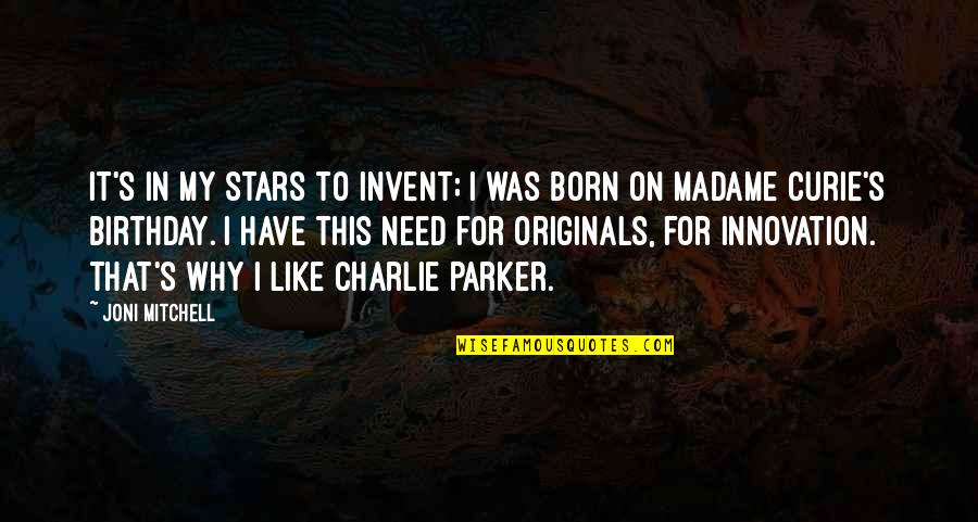 Charlie's Quotes By Joni Mitchell: It's in my stars to invent; I was