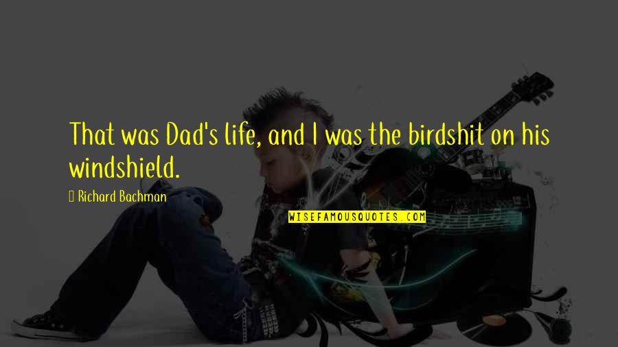 Charlie's Quotes By Richard Bachman: That was Dad's life, and I was the