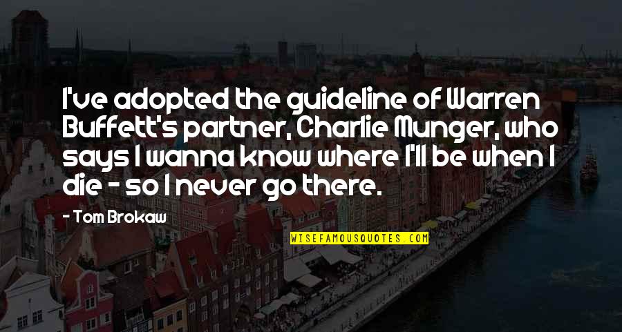 Charlie's Quotes By Tom Brokaw: I've adopted the guideline of Warren Buffett's partner,