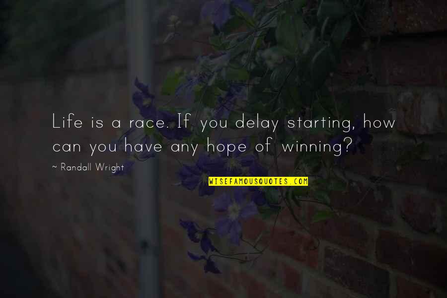 Charlot Quotes By Randall Wright: Life is a race. If you delay starting,