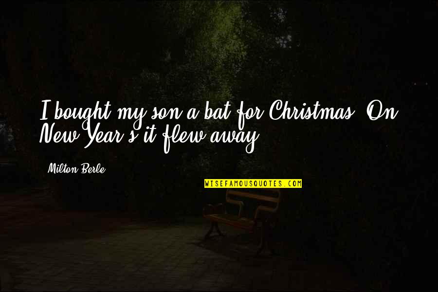 Charlotta Mohlin Quotes By Milton Berle: I bought my son a bat for Christmas.