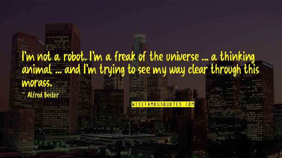 Charlotte And Mr Collins Quotes By Alfred Bester: I'm not a robot. I'm a freak of