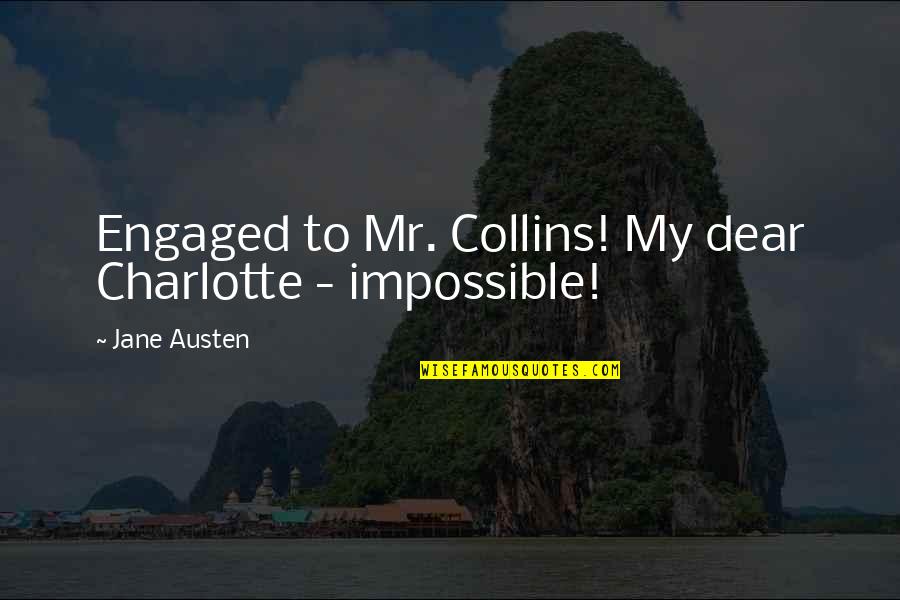 Charlotte And Mr Collins Quotes By Jane Austen: Engaged to Mr. Collins! My dear Charlotte -