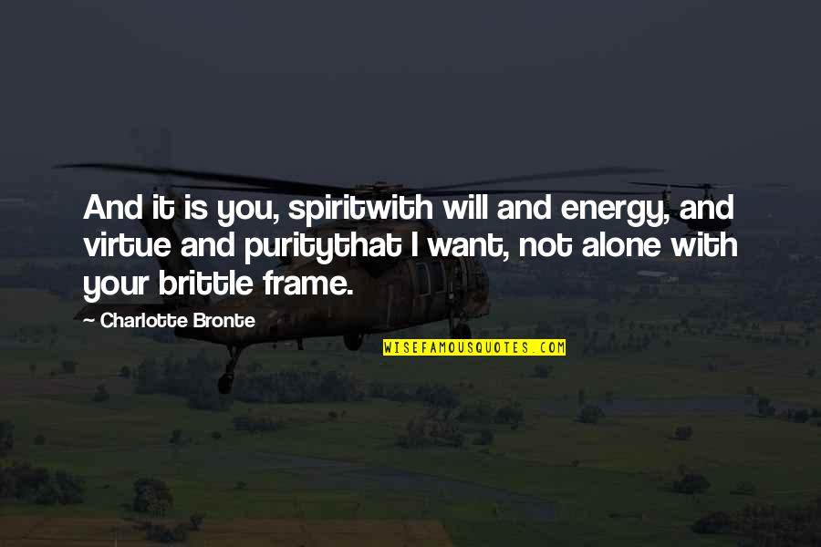 Charlotte Bronte Love Quotes By Charlotte Bronte: And it is you, spiritwith will and energy,