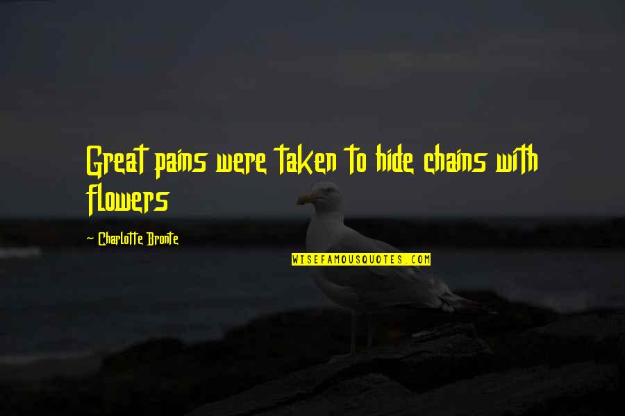 Charlotte Bronte Quotes By Charlotte Bronte: Great pains were taken to hide chains with