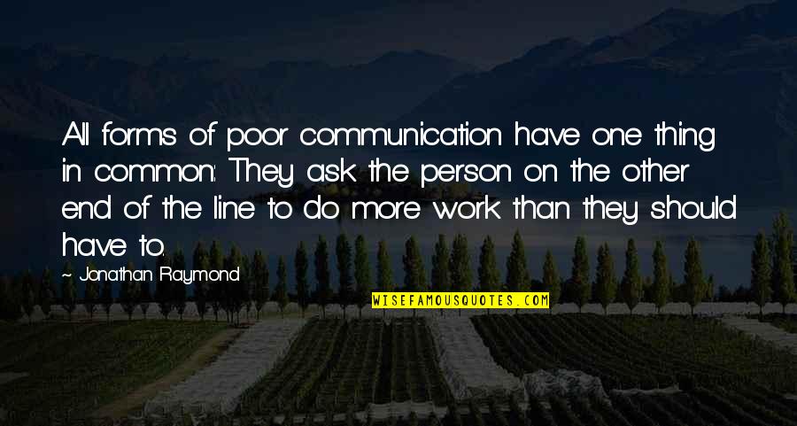 Charlotte Bunch Quotes By Jonathan Raymond: All forms of poor communication have one thing