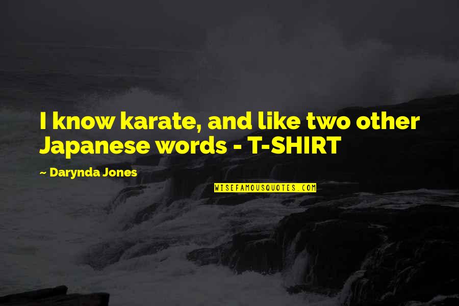 Charlotte Caroline Quotes By Darynda Jones: I know karate, and like two other Japanese