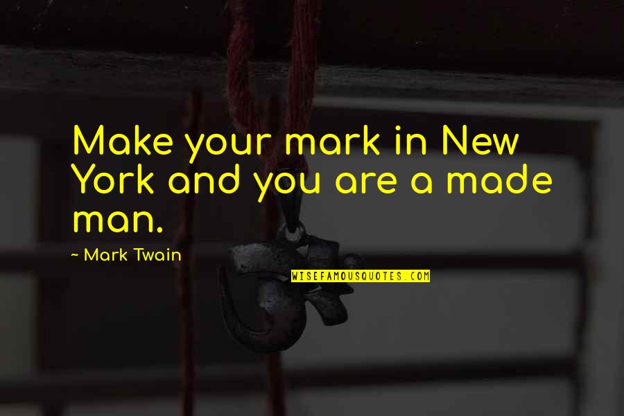 Charlotte Caroline Quotes By Mark Twain: Make your mark in New York and you