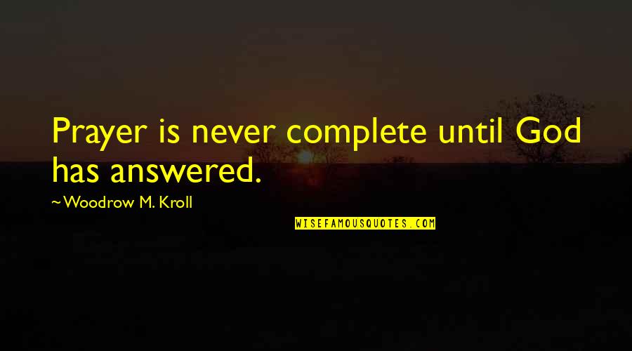 Charlotte Cartwright Quotes By Woodrow M. Kroll: Prayer is never complete until God has answered. Charlotte Cartwright Quotes By Woodrow M. Kroll: Prayer is never complete until God has answered.