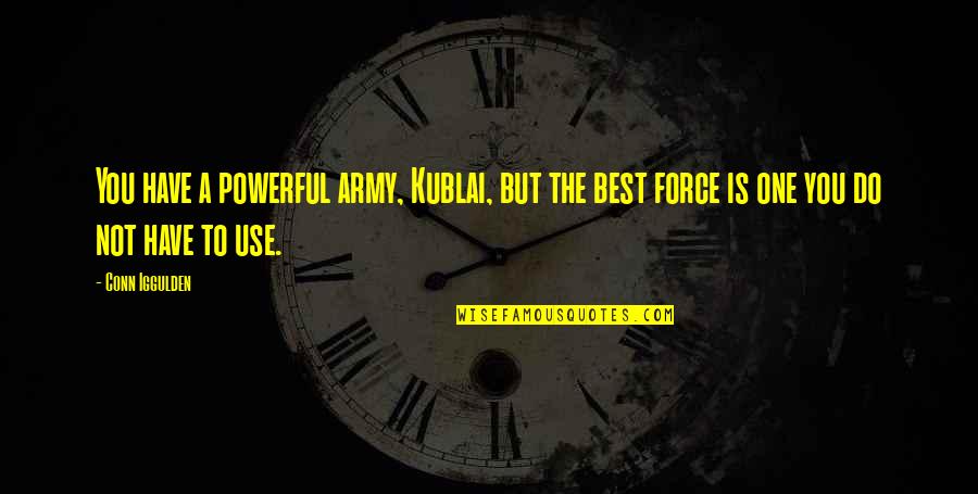 Charlotte Corday Quotes By Conn Iggulden: You have a powerful army, Kublai, but the