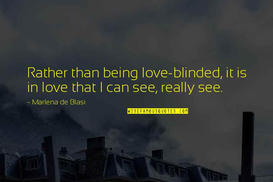 Charlotte Davis Kasl Quotes By Marlena De Blasi: Rather than being love-blinded, it is in love