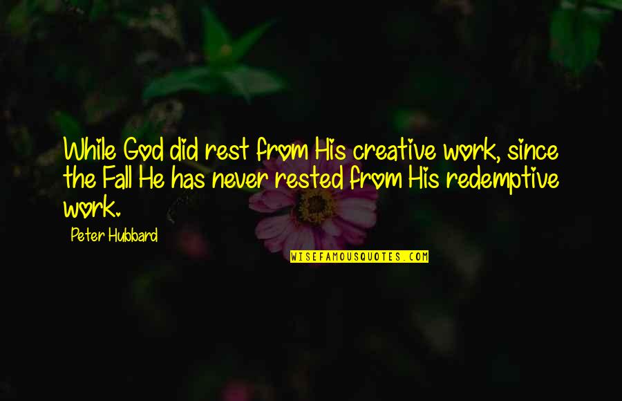 Charlotte Douglas Quotes By Peter Hubbard: While God did rest from His creative work,