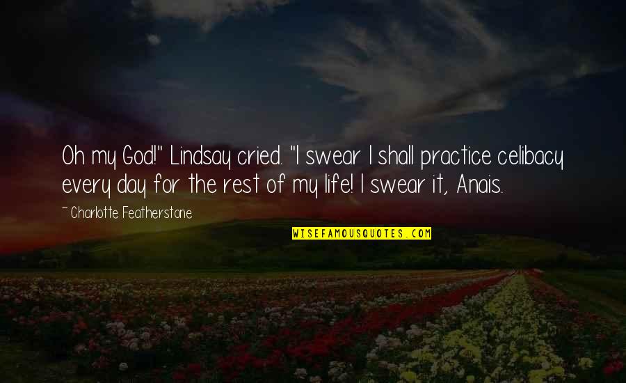 Charlotte Featherstone Quotes By Charlotte Featherstone: Oh my God!" Lindsay cried. "I swear I