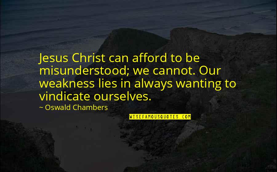 Charlotte Featherstone Quotes By Oswald Chambers: Jesus Christ can afford to be misunderstood; we