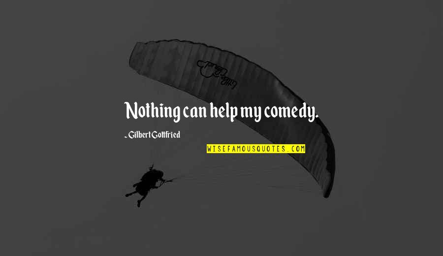 Charlotte Feldman Quotes By Gilbert Gottfried: Nothing can help my comedy.