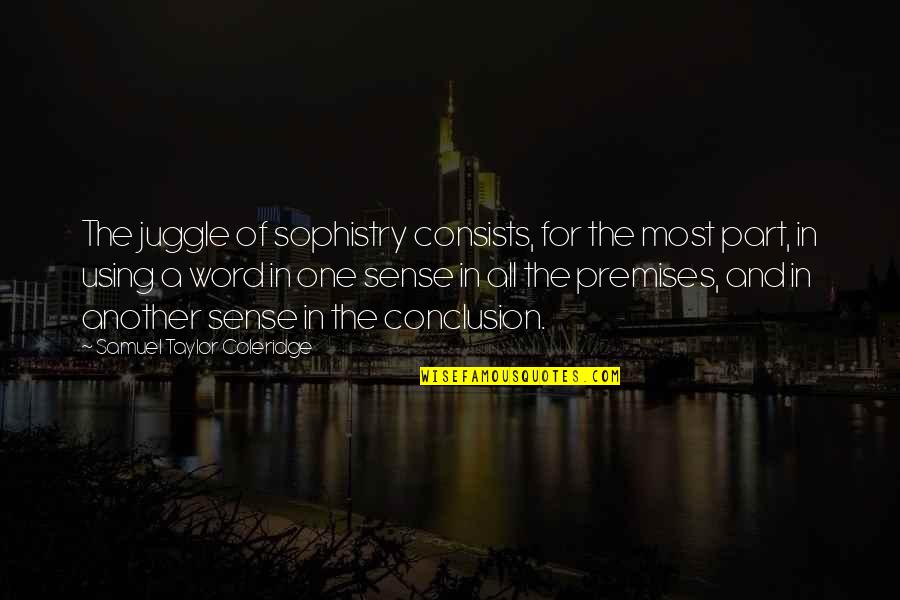 Charlotte Flax Quotes By Samuel Taylor Coleridge: The juggle of sophistry consists, for the most Charlotte Flax Quotes By Samuel Taylor Coleridge: The juggle of sophistry consists, for the most