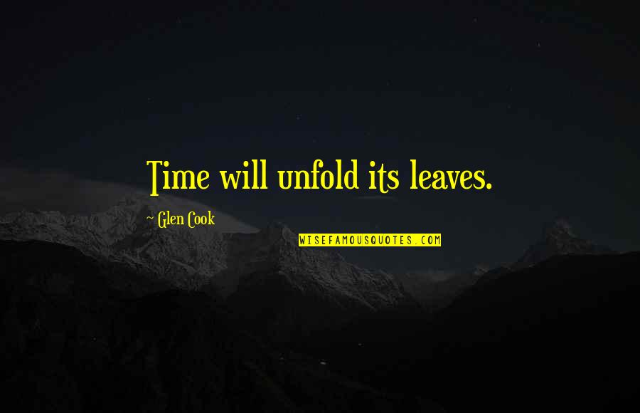 Charlotte Forten Quotes By Glen Cook: Time will unfold its leaves.