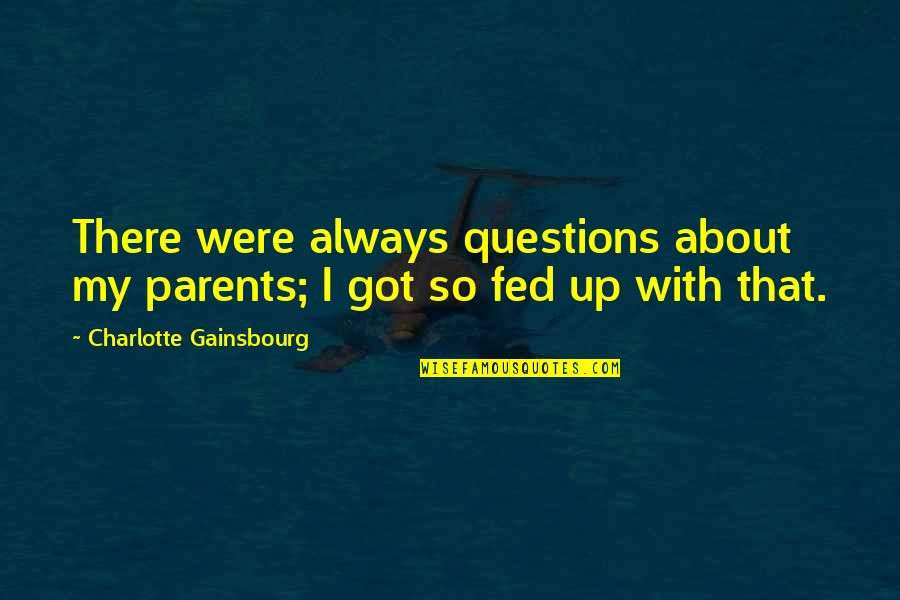 Charlotte Gainsbourg Quotes By Charlotte Gainsbourg: There were always questions about my parents; I