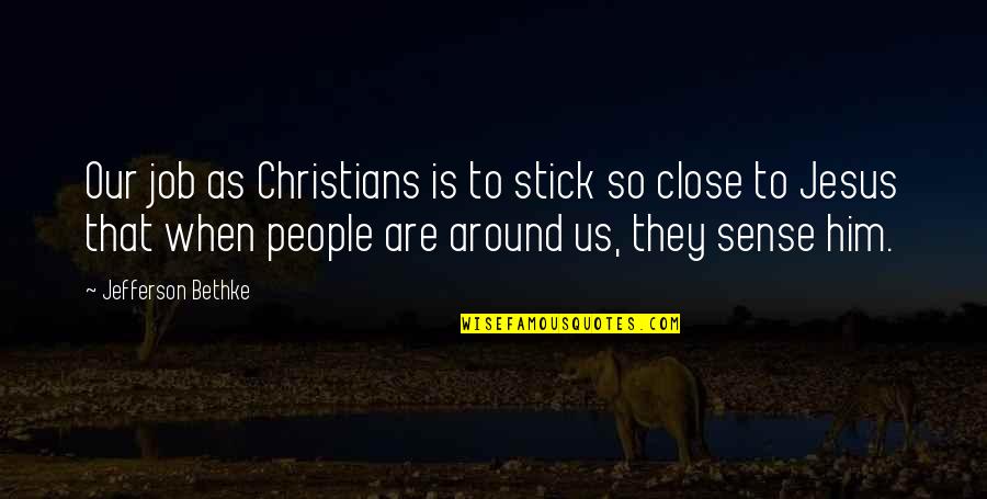Charlotte Geier Quotes By Jefferson Bethke: Our job as Christians is to stick so