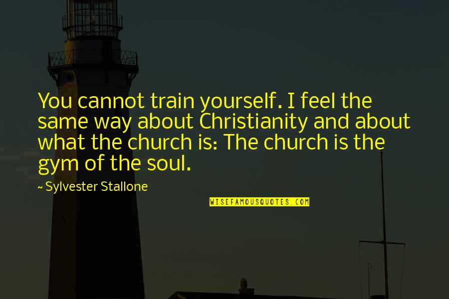 Charlotte Grayson Quotes By Sylvester Stallone: You cannot train yourself. I feel the same