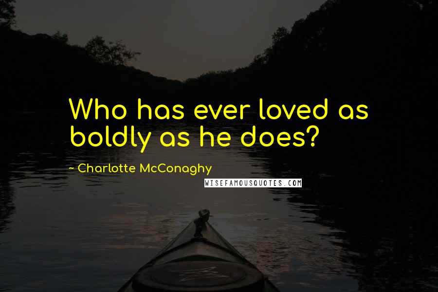 Charlotte McConaghy quotes: Who has ever loved as boldly as he does?