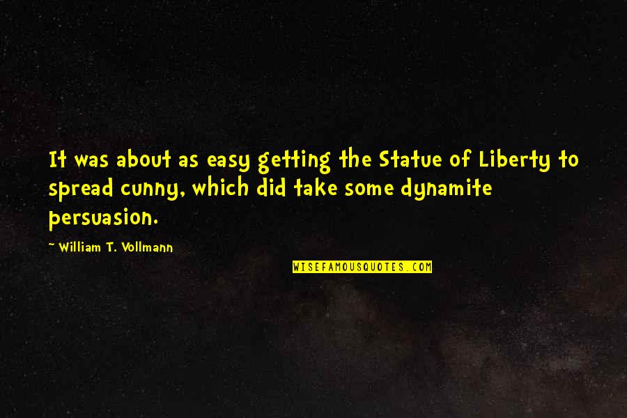 Charlotte Perkins Gilman Feminist Quotes By William T. Vollmann: It was about as easy getting the Statue