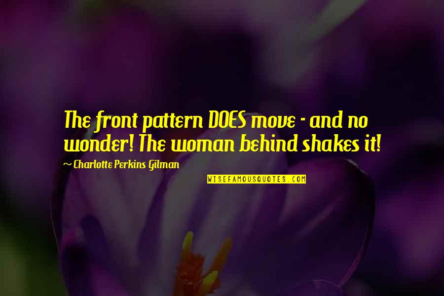 Charlotte Perkins Gilman Quotes By Charlotte Perkins Gilman: The front pattern DOES move - and no