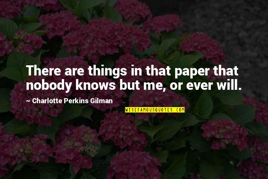 Charlotte Perkins Gilman Quotes By Charlotte Perkins Gilman: There are things in that paper that nobody