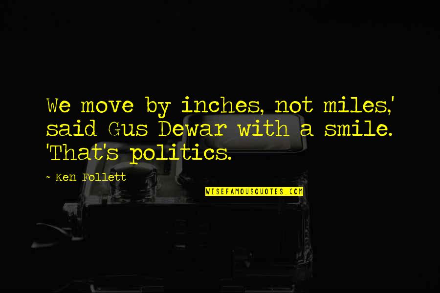 Charlotte Pickles Feminist Quotes By Ken Follett: We move by inches, not miles,' said Gus