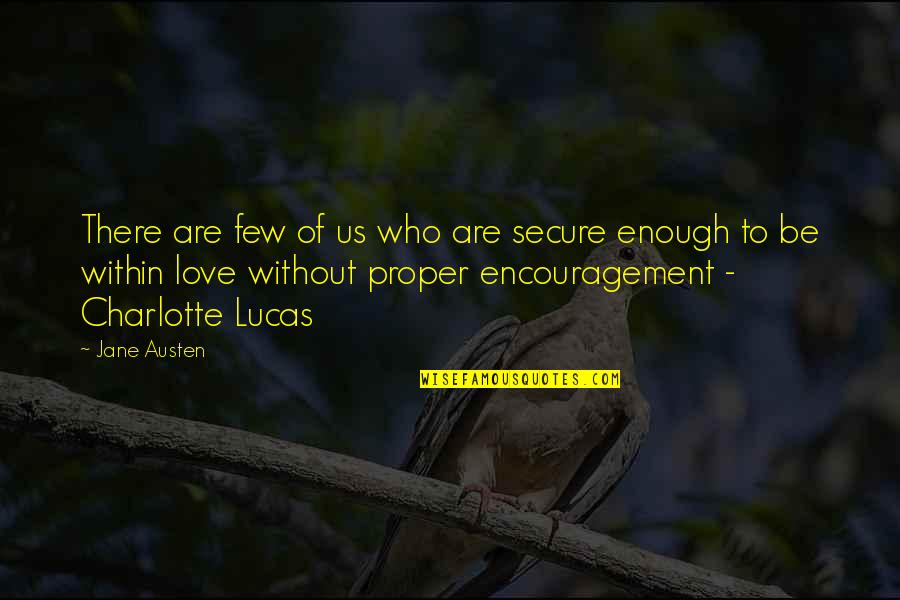 Charlotte Pride And Prejudice Quotes By Jane Austen: There are few of us who are secure