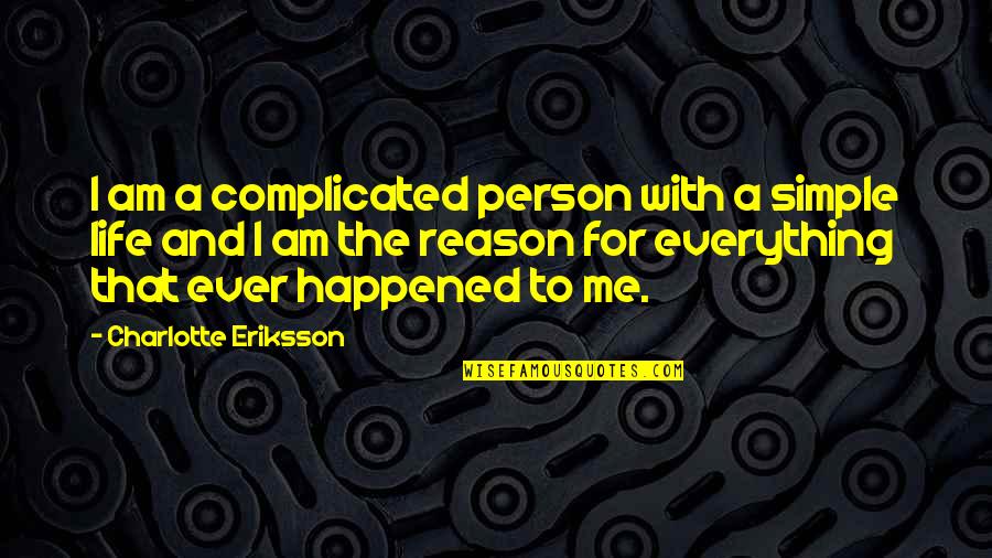 Charlotte Quotes By Charlotte Eriksson: I am a complicated person with a simple
