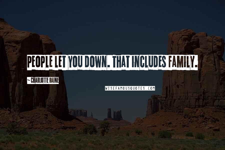 Charlotte Raine quotes: People let you down. That includes family.