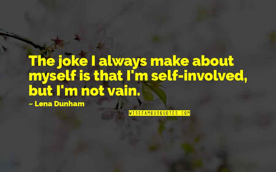 Charlotte Roche Quotes By Lena Dunham: The joke I always make about myself is