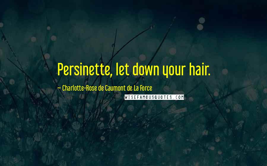 Charlotte-Rose De Caumont De La Force quotes: Persinette, let down your hair.