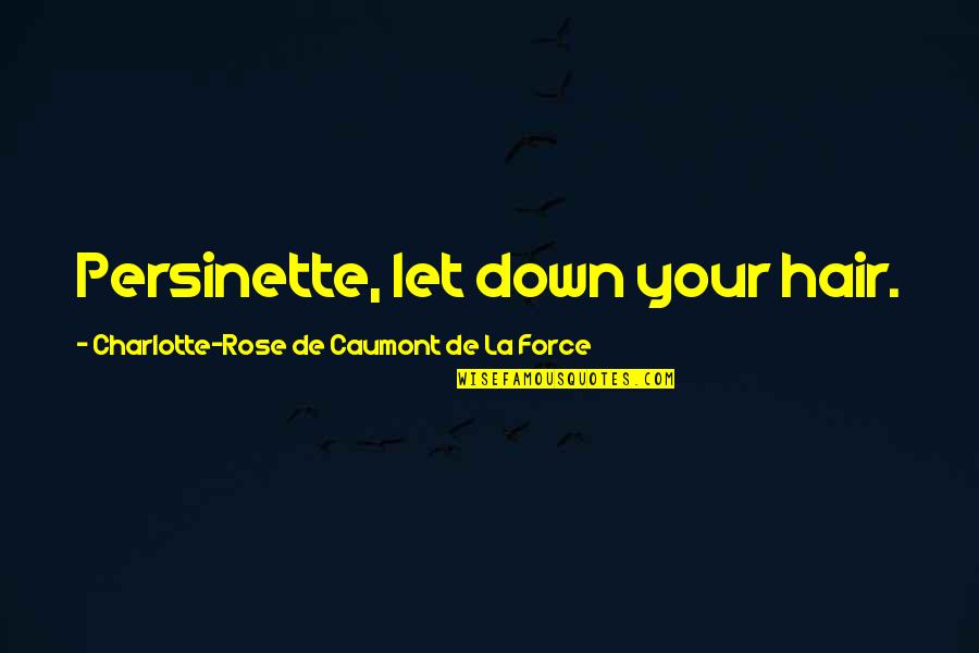 Charlotte Rose De La Force Quotes By Charlotte-Rose De Caumont De La Force: Persinette, let down your hair.
