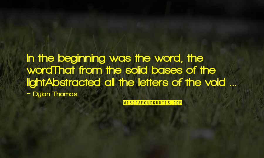 Charlotte Temple Quotes By Dylan Thomas: In the beginning was the word, the wordThat