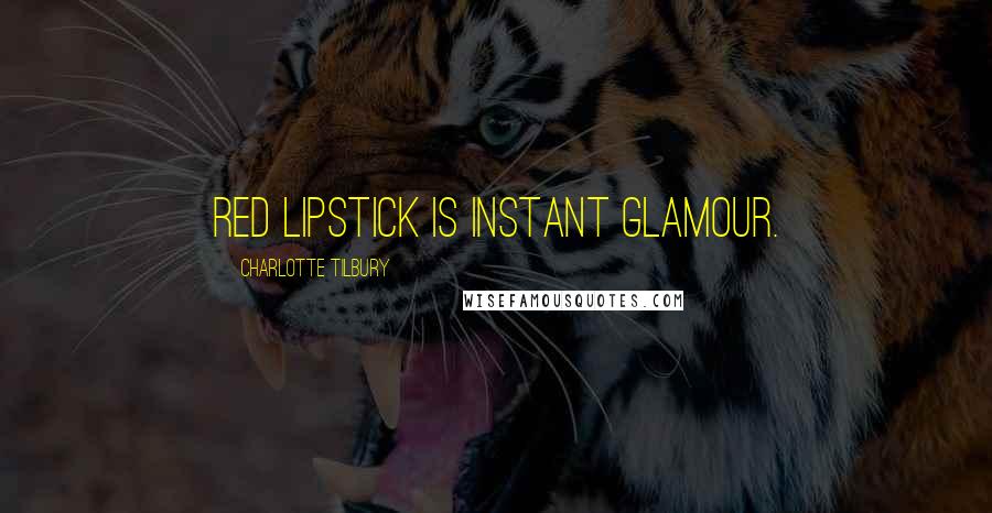 Charlotte Tilbury quotes: Red lipstick is instant glamour.