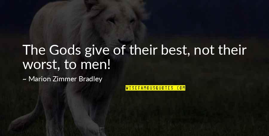 Charlotte Vaughn Quotes By Marion Zimmer Bradley: The Gods give of their best, not their Charlotte Vaughn Quotes By Marion Zimmer Bradley: The Gods give of their best, not their