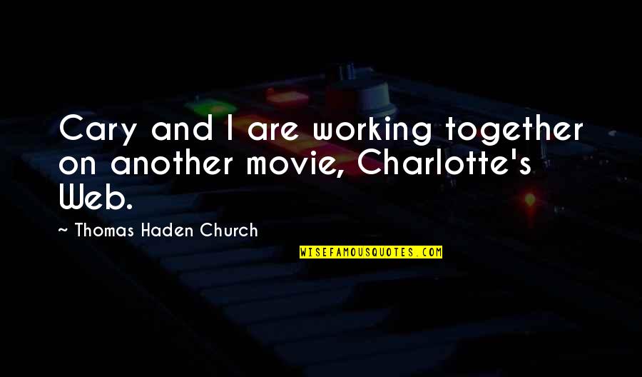 Charlotte Web Quotes By Thomas Haden Church: Cary and I are working together on another