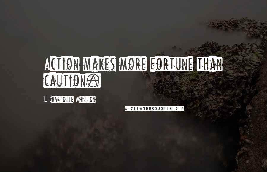 Charlotte Whitton quotes: Action makes more fortune than caution.