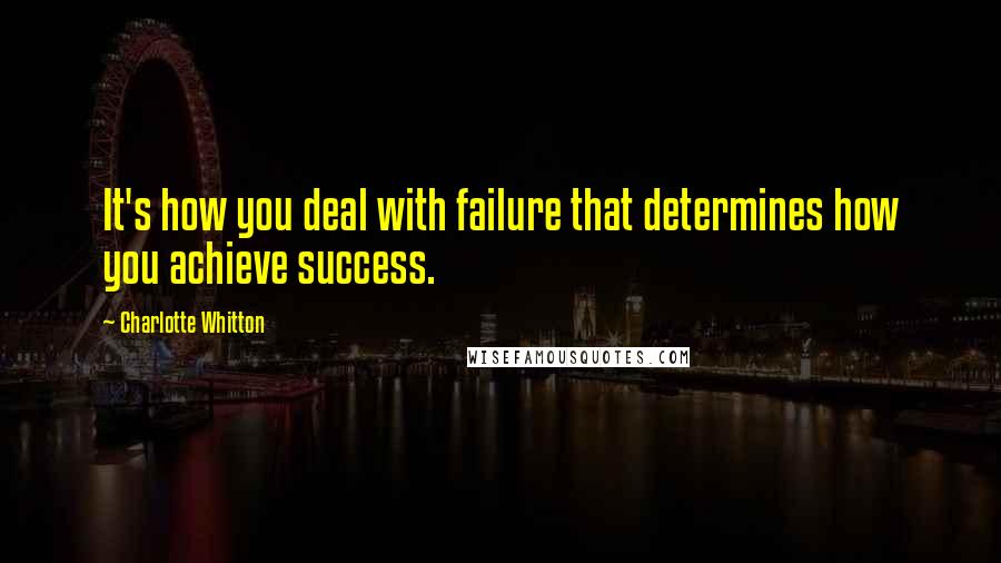 Charlotte Whitton quotes: It's how you deal with failure that determines how you achieve success.