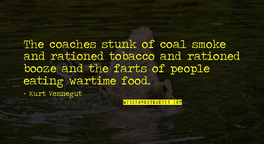Charlotte York Quotes By Kurt Vonnegut: The coaches stunk of coal smoke and rationed