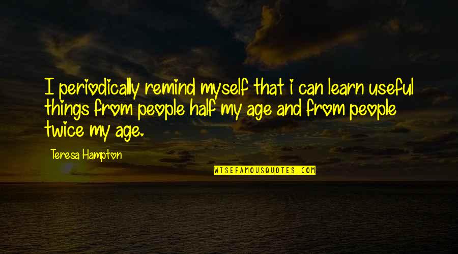 Charlotte Zolotow Quotes By Teresa Hampton: I periodically remind myself that i can learn Charlotte Zolotow Quotes By Teresa Hampton: I periodically remind myself that i can learn