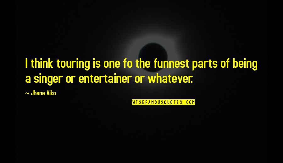 Charlotte'es Web Quotes By Jhene Aiko: I think touring is one fo the funnest