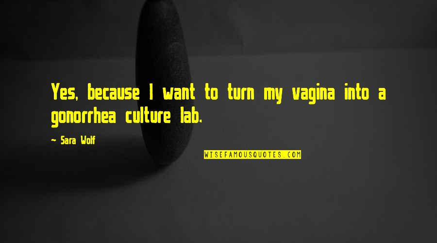 Charlottenburger Quotes By Sara Wolf: Yes, because I want to turn my vagina