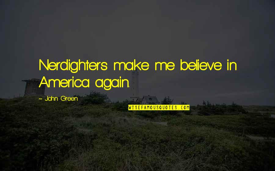 Charlson Quotes By John Green: Nerdighters make me believe in America again. Charlson Quotes By John Green: Nerdighters make me believe in America again.