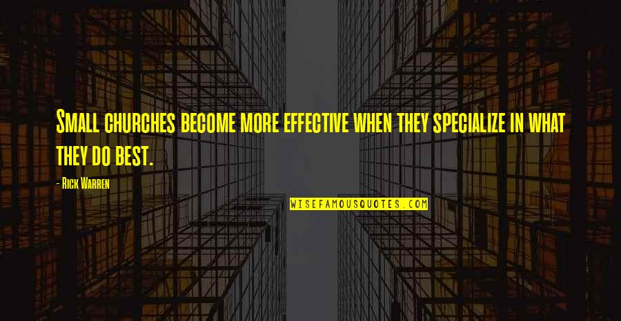 Charlson Quotes By Rick Warren: Small churches become more effective when they specialize
