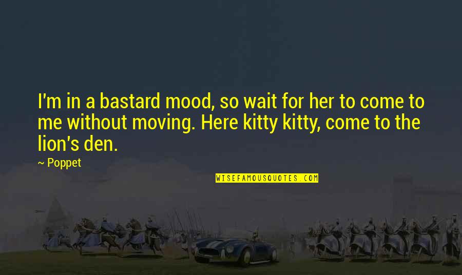 Charlton Heston Planet Of The Apes Quotes By Poppet: I'm in a bastard mood, so wait for